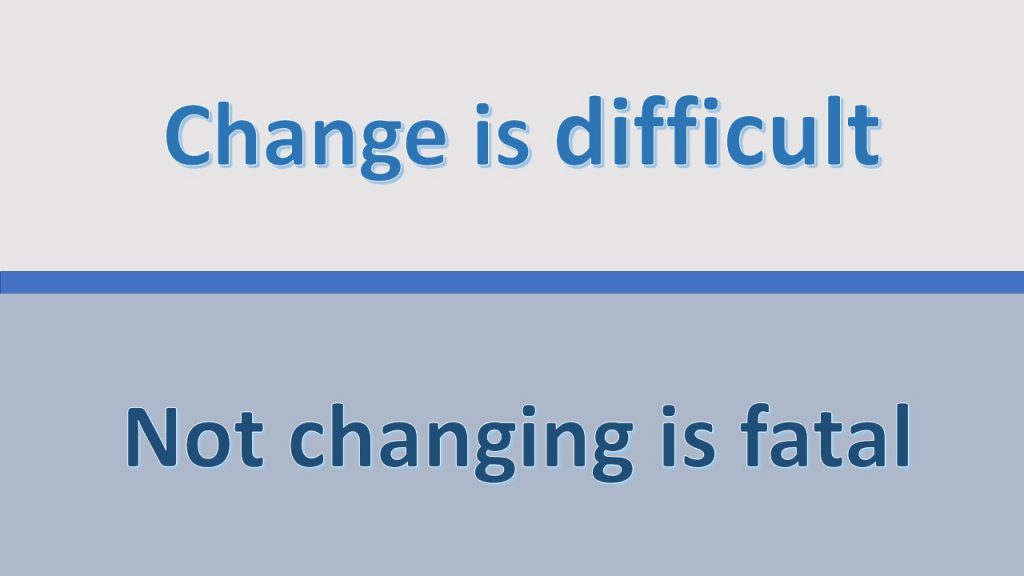 Il cambiamento è difficile, non cambiare è fatale